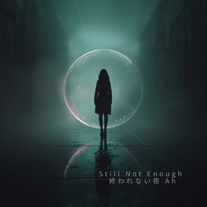 Still Not Enough (終われない夜 Ah)