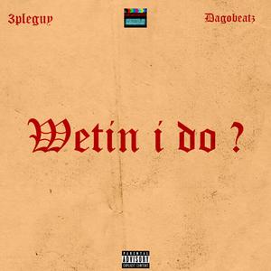 Wetin.i.do? (feat. Dagobeatz)