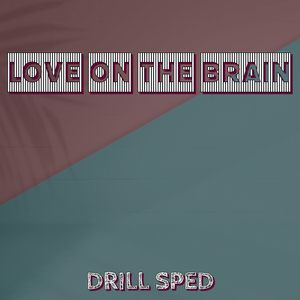Love on the Brain (Drill Sped)