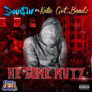 He Gone Nutz (feat. Katie Got Bandz)