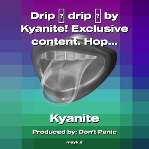 Drip drip by Kyanite! Exclusive content. Hope you love it and something different