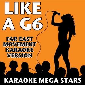 Like a G6 (Far East Movement Karaoke Version)