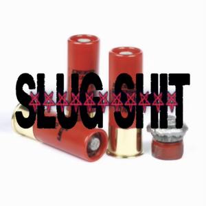 SLUG SHIT