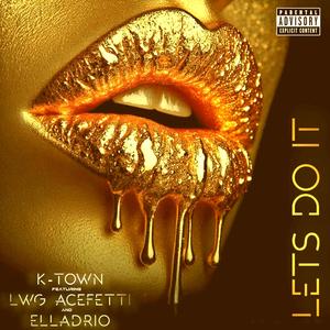 lets do it (feat. lwg acefetti & elladrio)