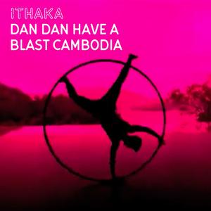 Dan Dan Have A Blast Cambodia