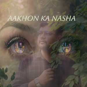 Aakhon ka nasha