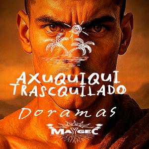AXUQUIQUI (TRASQUILADO " DORAMAS ")