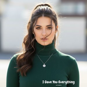 I Gave You Everything