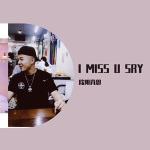 I MISS U SRY