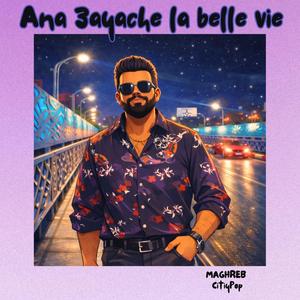 Ana 3ayache la belle vie