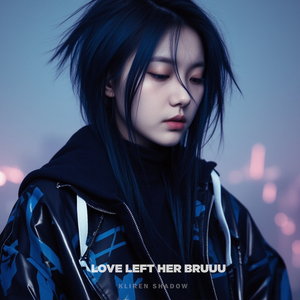 Love Left Her Bruuu