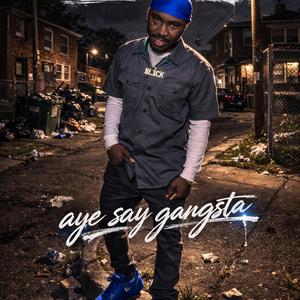 Aye say gangsta