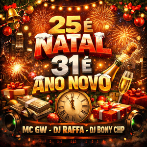 25 É NATAL 31 É ANO NOVO