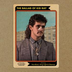 The Ballad of Kid Ray (feat. Harrd Luck, K!ng L!ght & Skeerap)