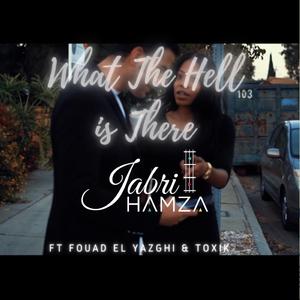 What the hell is there (feat. FOUAD EL YAZGHI & TOXIK)