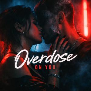 Overdose On You