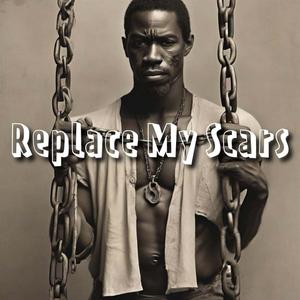 Replace My Scars