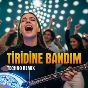 Tiridine Bandım (Techno Remix)