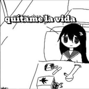 quítame la vida