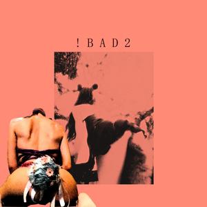 !Bad2 (feat. Suplexangel444)