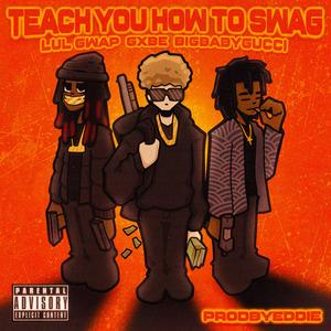 Teach You How to Swag (feat. BigBabyGucci & LUL GWAP)