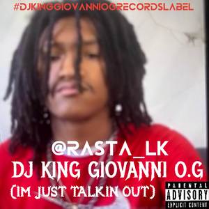 IM JUST TALKIN OUT (BY DJ KING GIOVANNI O.G)