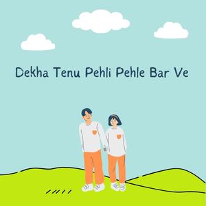 Dekha Tenu Pehli Pehli Bar Ve