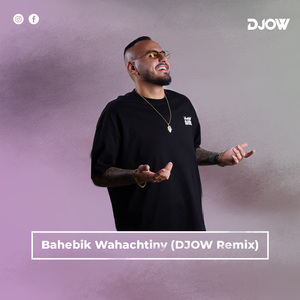 Bahebik Wahachtiny (DJOW Remix)