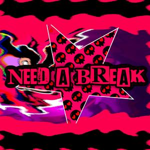 Need A Break