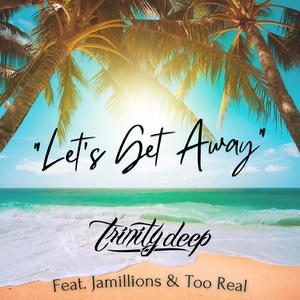 Let's Get Away (feat. Jamillions & Too Real)