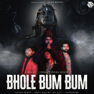 Bhole bum bum (Team Benny) (feat. Karan benny, Ankit khulbe, Shlovij & shaksmine)