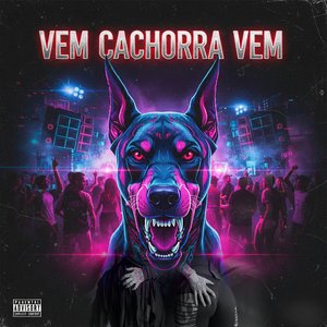 Vem Cachorra Vem