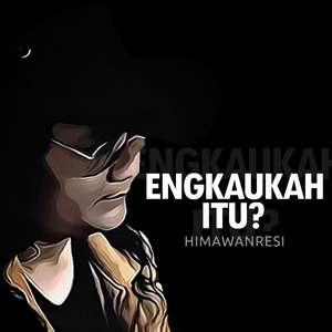 Engkaukah Itu