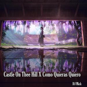 Castle on Thee Hill X Como Quieras Quiero