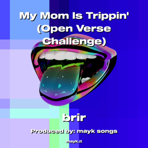 My Mom Is Trippin (Open Verse Challenge)
