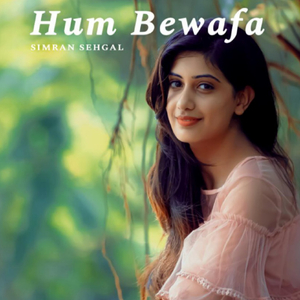 Hum Bewafa - Simran Sehgal