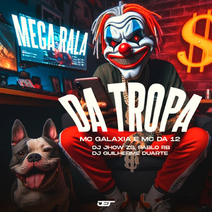Mega Rala da Tropa (feat. MC Da 12, Mc Galaxia)