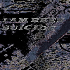 I AM BEEN SUICIDE