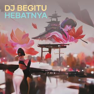 Dj Begitu Hebatnya