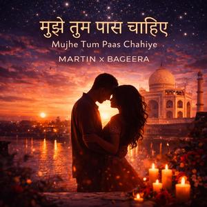 मुझे तुम पास चाहिए / Mujhe Tum Paas Chahiye (feat. Bageera)