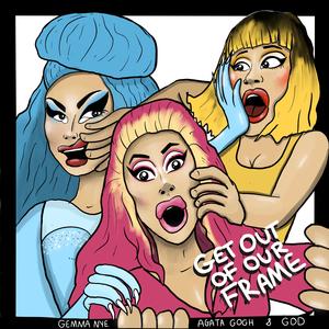 GET OUT OF OUR FRAME (feat. Gemma Nye & God)