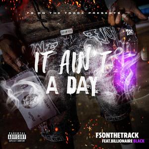 It Ain't A Day (feat. Billionaire Black)