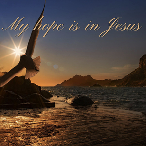 My hope is in Jesus