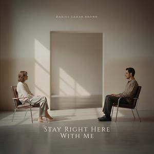 Stay Right Here With Me (feat. Darius Lamar Brown)