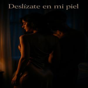 Deslizate en mi piel