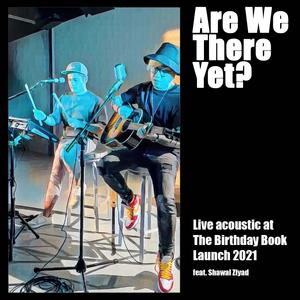 Are We There Yet? (feat. Shawal Ziyad) (Live Acoustic Version)