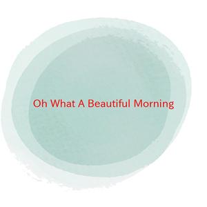 Oh What A Beautiful Morning (Complete version originally performed by from Oklahoma)