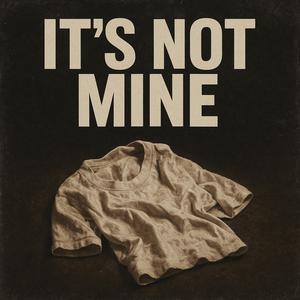 It’s Not Mine