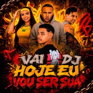 Vai DJ, Hoje Eu Vou Ser Sua