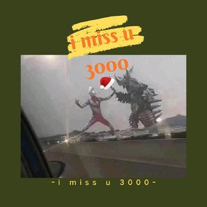 i miss u 3000